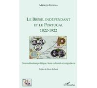 Le Brésil indépendant et le Portugal 1822-1922 Marie-Jo Ferreira (Auteur)
