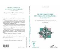 Le breuvage sacré des chamans d'amazonie : l'ayahuasca Un apprentissage d'une pratique chamanique en Amazonie - Paul Lacombe - L'harmattan - broché - Livre