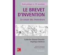 Le brevet d'invention - La cause des inventeurs Catherine GROSSET-FOURNIER (Auteur), Angélique DACHEUX (Auteur)