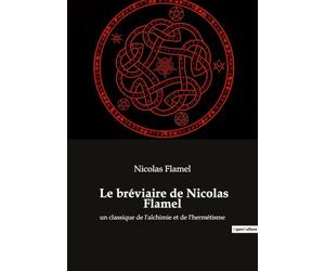 Le bréviaire de Nicolas Flamel: un classique de l'alchimie et de l'hermétisme