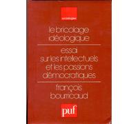 Le Bricolage Idéologique - Essai Sur Les Intellectuels Et Les Passions Démocratiques