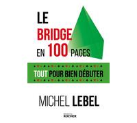 Le bridge en 100 pages Tout pour bien débuter - Michel Lebel - Rocher Eds Du - broché - Guide