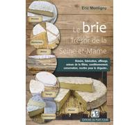 Le brie Trésor de la Seine-et-Marne - Eric Montigny - Puits Fleuri - broché - Monographie