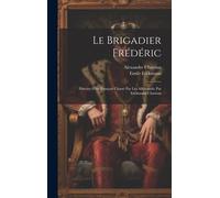 Le Brigadier Frédéric; Histoire D'un Français Chassé Par Les Allemands; Par Erckmann-Chatrian