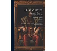 Le brigadier Frédéric; histoire d'un français chassé par les Allemands; par Erckmann-Chatrian