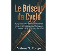 Le Briseur de Cycle: Épigénétique et traumatismes transgénérationnels : Comment guérir l'héritage familial