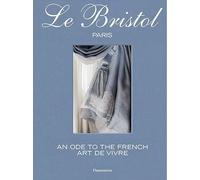 Laure Verchère – Le Bristol Paris – An Ode to the Art of Living – Relié