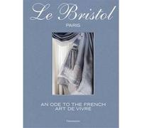 Laure Verchère – Le Bristol Paris – An Ode to the Art of Living – Relié