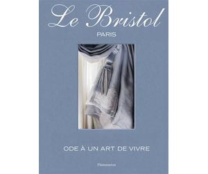 Le Bristol Paris Ode à un art de vivre - Laure Verchère - Flammarion - relié - Beau livre