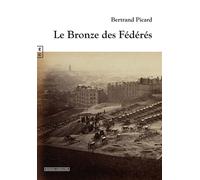 Le bronze des fédérés - Bertrand Picard - Complicites Eds - broché - Roman