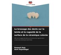 Le brossage des dents sur la teinte et la rugosité de la surface de la céramique colorée: Effet du brossage des dents sur la teinte et la rugosité de la surface des céramiques stannifiées