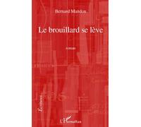 Le BROUILLARD SE LEVE - Bernard Mandon - L'harmattan - broché - Roman