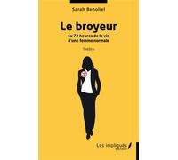 Le broyeur Ou 72 heures de la vie d’une femme normale - Sarah Benoliel - Les Impliqués - broché - Théâtre