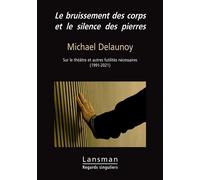 Le bruissement des corps et le silence des pierres Sur le théâtre et autres futilités nécessaires (1991-2021) - Michael Delaunoy - Lansman Eds - broché - Essai
