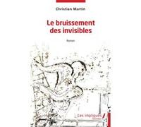Le bruissement des invisibles Christian Martin (Auteur)