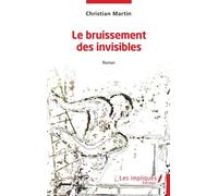 Le bruissement des invisibles Roman - Christian Martin - Les Impliqués - broché - Roman