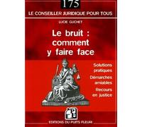 Le bruit : comment y faire face Solutions pratiques - Démarches amiables - Recours en justice - Lucie Guchet - Puits Fleuri - broché - Etude