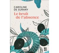 Le bruit de l'absence - Caroline De Surany - Nami - broché - Roman