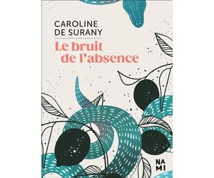 Le bruit de l'absence - Caroline De Surany - Nami - broché - Roman