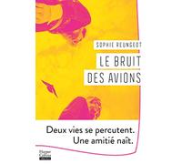 Le bruit des avions: Deux vies se percutent, une amitié naît