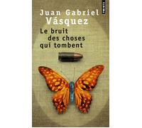 Le Bruit des choses qui tombent - Juan Gabriel Vasquez - Points - Poche - Roman