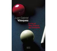 Le Bruit des choses qui tombent - Juan Gabriel Vasquez - Seuil - broché - Roman