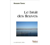 Le bruit des fleuves - Kouam Tawa - Tertium - broché - Poésie