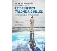 Le bruit des talons aiguilles: Itinéraire d'un enfant placé