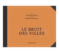 Le bruit des villes Amanda Sthers (Auteur), Pauline Lévêque (Illustration)