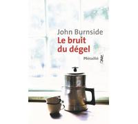 Le Bruit du dégel - John Burnside - A.m. Metailie - broché - Roman