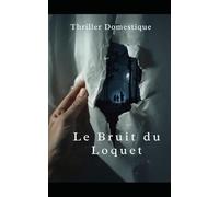 Le Bruit du Loquet: Elle voulait la vérité. Elle a trouvé bien pire. Thriller domestique psychologique. Roman Nouveaté