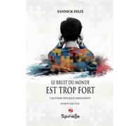 Le bruit du monde est trop fort - Yannick Felix - Spinelle Eds - broché - Essai