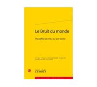 Le Bruit du monde Théophile de Viau au XIXe siècle - Pierre Glaudes - Classiques Garnier - broché - Etude