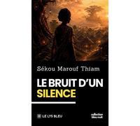 Le bruit d'un silence - Sekou Marouf Thiam - Le Lys Bleu - broché - Roman