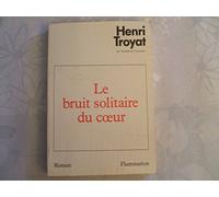 Henri Troyat – Le Bruit solitaire du cœur – Livre – Flammarion