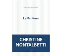 Le Bruiteur Christine Montalbetti (Auteur)