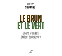 Le brun et le vert - quand les nazis etaient ecologistes - Philippe Simonnot - Cerf - broché - Essai