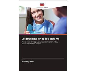 Le bruxisme chez les enfants: Prévalence, étiologie, diagnostic et traitement du bruxisme chez les enfants