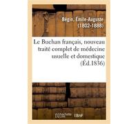 Le Buchan français, nouveau traité complet de médecine usuelle et domestique - Émile-Auguste-Nicolas-Jules Bégin - Hachette Bnf - broché - Livre