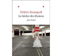 Frédéric Brunnquell – Le Bûcher des illusions – Roman – Broché – Les Éditions Albin Michel