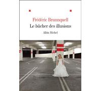 Frédéric Brunnquell – Le Bûcher des illusions – Roman – Broché – Les Éditions Albin Michel