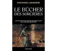 Le Bûcher des sorcières: Les plus grands procès de sorcellerie de l'histoire décryptés