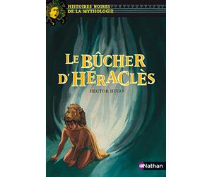 Le bûcher d'Héraclès - Histoires noires de la Mythologie - Dès 12 ans