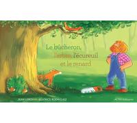 Jean Leroy – Le bûcheron, l'arbre, l'écureuil et le renard – Illustré par Béatrice Rodriguez