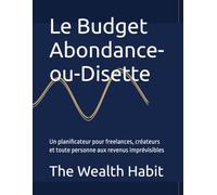 Le Budget Abondance-ou-Disette: Un planificateur pour freelances, créateurs et toute personne aux revenus imprévisibles