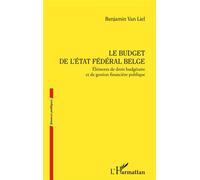 Le budget de l’État fédéral belge Éléments de droit budgétaire et de gestion financière publique - Benjamin Van Liel - L'harmattan - broché - Etude