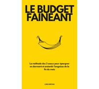 Le Budget Fainéant: La méthode des 3 seaux pour épargner en dormant, financer ses plaisirs et anéantir l'angoisse de la fin du mois