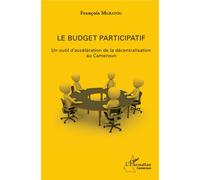 Le budget participatif Un outil d'accélération de la décentralisation au Cameroun - François Mgbatou - L'harmattan - broché - Essai
