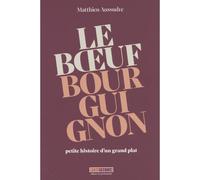 Le bœuf bourguignon Petite histoire d'un grand plat - Matthieu Aussudre - Menu Fretin - broché - Guide