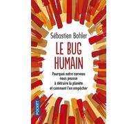 Le Bug Humain - Pourquoi Notre Cerveau Nous Pousse À Détruire La Planète Et Comment L'en Empêcher